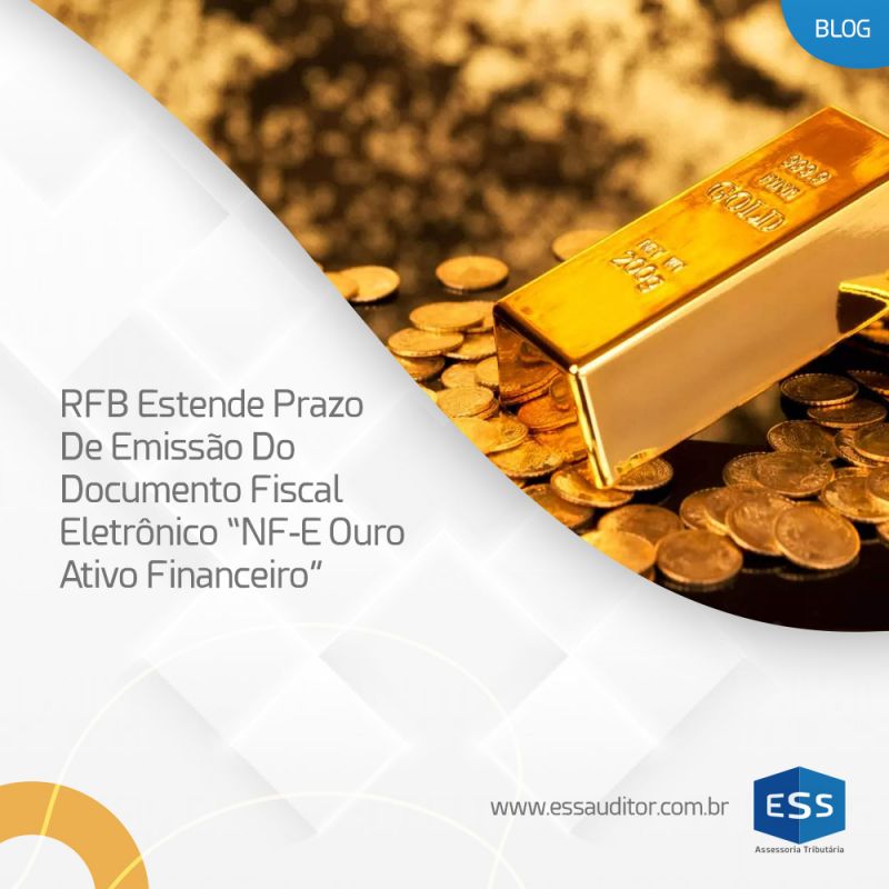 RFB Estende Prazo De Emissão Do Documento Fiscal Eletrônico “NF-E Ouro Ativo Financeiro”