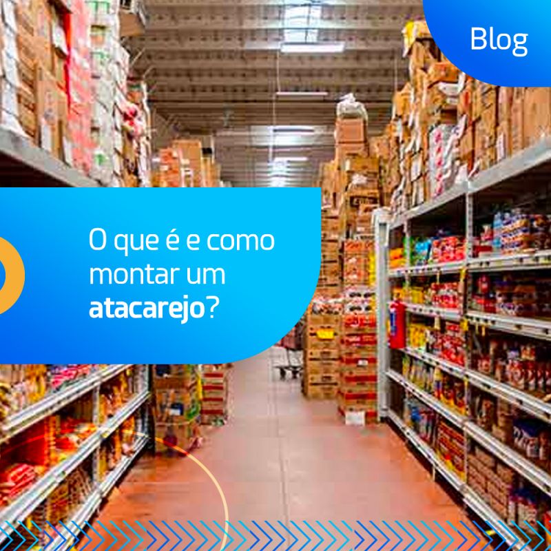  O que é e como montar um atacarejo?