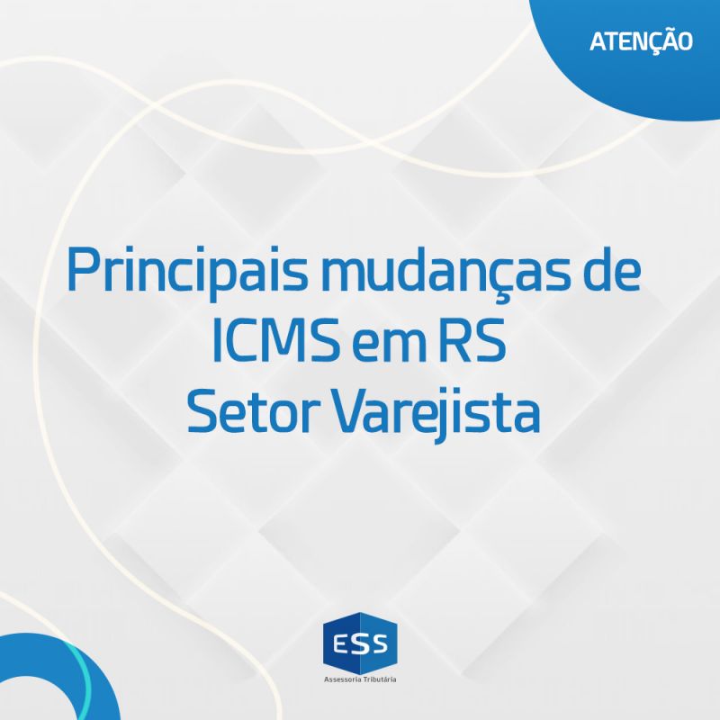 Principais mudanças de ICMS em RS - Setor Varejista