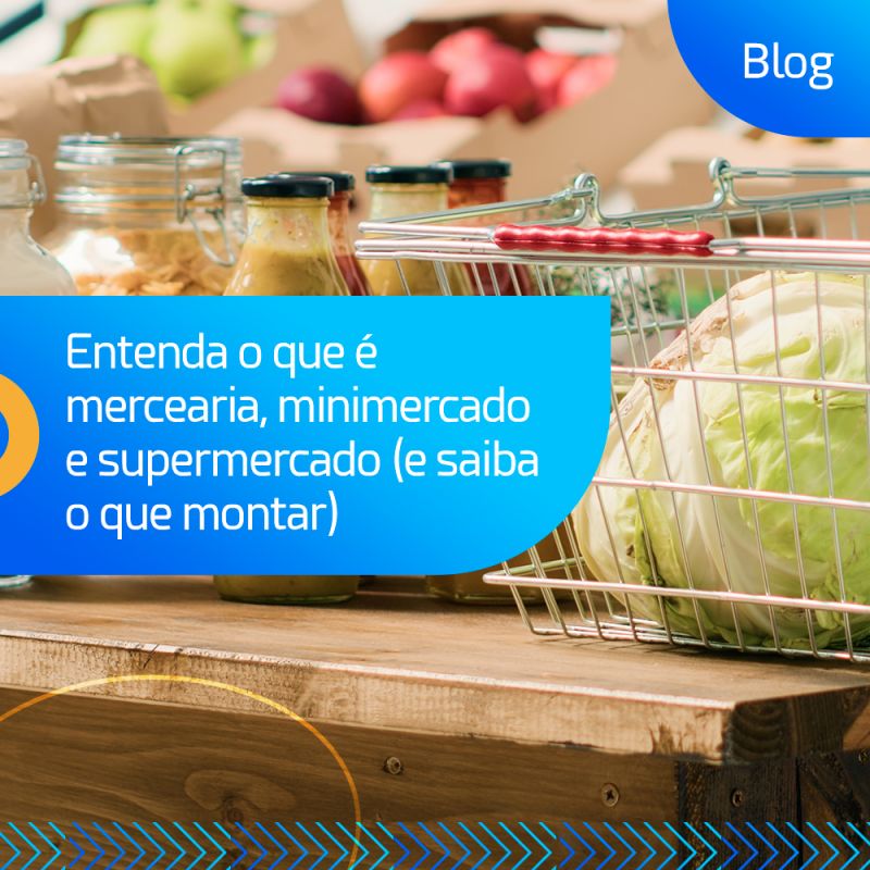 Entenda o que é mercearia, minimercado e supermercado (e saiba o que montar)