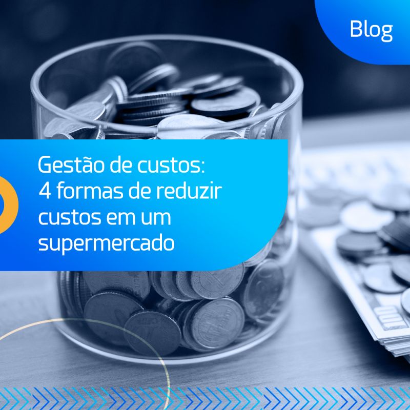 Gestão de custos: 4 formas de reduzir  custos em um supermercado